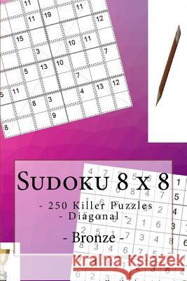 Sudoku 8 X 8 - 250 Killer Puzzles - Diagonal - Bronze: Great Option to Relax Andrii Pitenko 9781985346161 Createspace Independent Publishing Platform