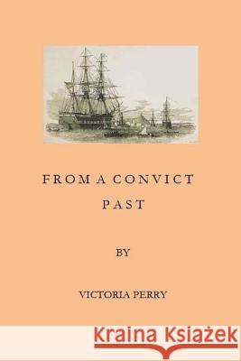 From a Convict Past Victoria Perry 9781985347359