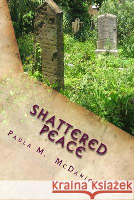 Shattered Peace Paula M. McDaniel 9781985349124 Createspace Independent Publishing Platform