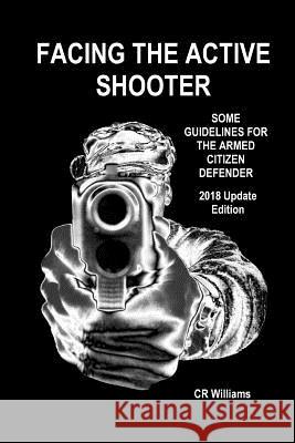 Facing the Active Shooter: 2018 Update Edition Cr Williams 9781985349605 Createspace Independent Publishing Platform