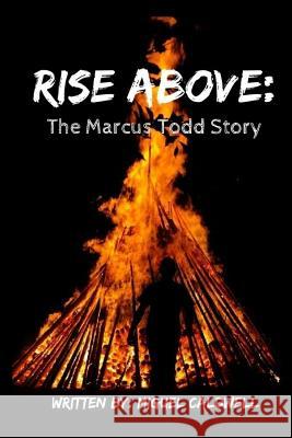 Rise Above: The Marcus Todd Story Miguel Caldwell 9781985350083 Createspace Independent Publishing Platform