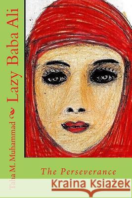 Lazy Baba Ali: The Perseverance MR Taha M. Muhammad 9781985351103