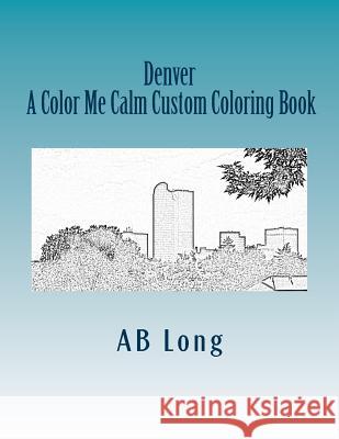 Denver A Color Me Calm Custom Coloring Book: A Color Me Calm Custom Coloring Book Ab Long 9781985352452