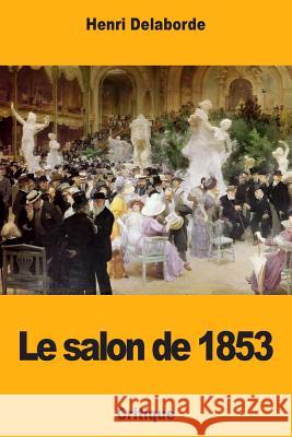 Le salon de 1853 Delaborde, Henri 9781985354876