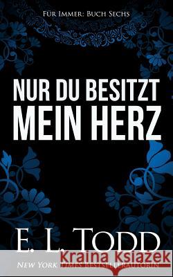 Nur du besitzt mein Herz Todd, E. L. 9781985357563 Createspace Independent Publishing Platform