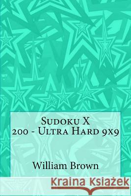 Sudoku X 200 - Ultra Hard 9x9 William Brown 9781985360815