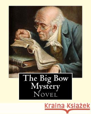The Big Bow Mystery. By: I. Zangwill / Novel: Israel Zangwill (21 January 1864 - 1 August 1926) was a British author at the forefront of cultur Zangwill, I. 9781985362192
