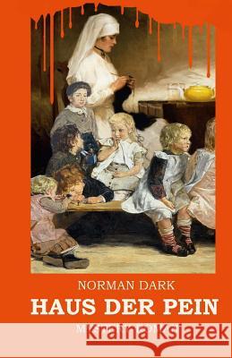 Haus der Pein Dark, Norman 9781985364424 Createspace Independent Publishing Platform