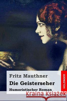 Die Geisterseher: Humoristischer Roman Fritz Mauthner 9781985367647 Createspace Independent Publishing Platform