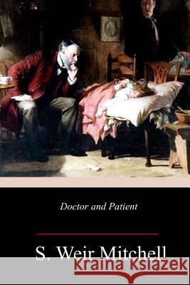 Doctor and Patient S. Weir Mitchell 9781985368538 Createspace Independent Publishing Platform