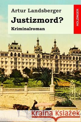 Justizmord?: Kriminalroman Artur Landsberger 9781985368835