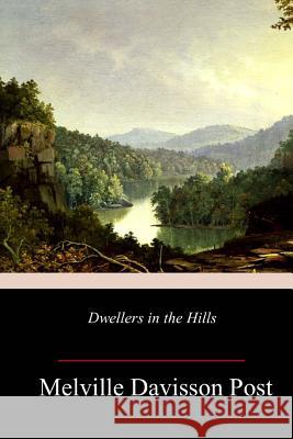 Dwellers in the Hills Melville Davisson Post 9781985369276 Createspace Independent Publishing Platform