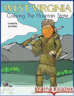 West Virginia: Coloring the Mountain State: A coloring book guide of WV Joshua P. Miller 9781985369368