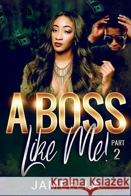 A Boss Like Me! Part 2 Jameella 9781985371248 Createspace Independent Publishing Platform