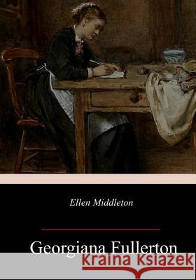 Ellen Middleton Georgiana Fullerton 9781985371439 Createspace Independent Publishing Platform