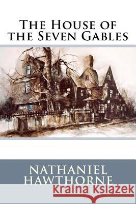 The House of the Seven Gables Nathaniel Hawthorne 9781985374102 Createspace Independent Publishing Platform