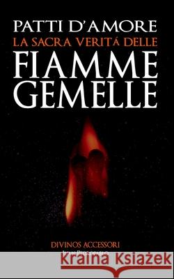 Patti d'Amore: La Sacra Veritá delle Fiamme Gemelle Bono, Lavinia 9781985374270 Createspace Independent Publishing Platform