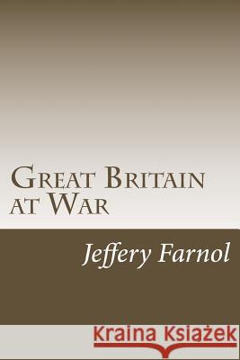 Great Britain at War Jeffery Farnol 9781985374911 Createspace Independent Publishing Platform