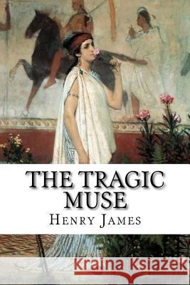 The Tragic Muse Henry James 9781985376601 Createspace Independent Publishing Platform