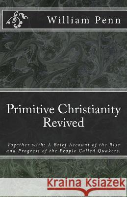 Primitive Christianity Revived William Penn Jason R. Henderson 9781985377301 Createspace Independent Publishing Platform