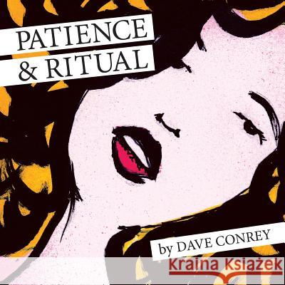 Patience and Ritual: One Hundred Days of Art and Empowerment Dave Conrey 9781985378810 Createspace Independent Publishing Platform