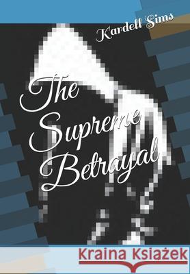 The Supreme Betrayal Kardell Sims, Danika Jackson 9781985380707