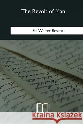 The Revolt of Man Sir Walter Besant 9781985382046 Createspace Independent Publishing Platform