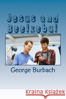 Jesus and Beelzebul George Burbach 9781985382848 Createspace Independent Publishing Platform