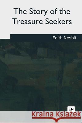 The Story of the Treasure Seekers Edith Nesbit 9781985383326 Createspace Independent Publishing Platform