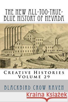 The New All-too-True-Blue History of Nevada Raven, Blackbird Crow 9781985384934 Createspace Independent Publishing Platform