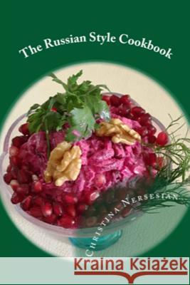 The Russian Style Cookbook Christina Nersesian 9781985385054 Createspace Independent Publishing Platform