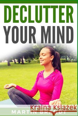 Declutter Your Mind Martin Brandt 9781985385313