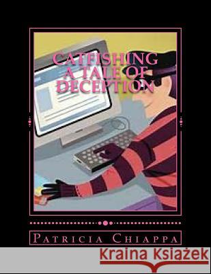 Catfishing A tale of deception Chiappa, Patricia 9781985385405 Createspace Independent Publishing Platform