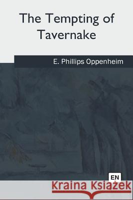 The Tempting of Tavernake E. Phillips Oppenheim 9781985386242 Createspace Independent Publishing Platform