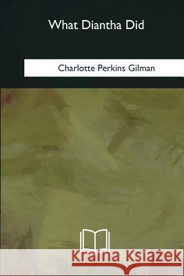 What Diantha Did Charlotte Perkins Gilman 9781985387584