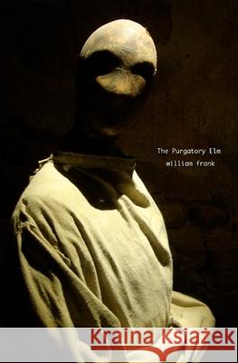 The Purgatory Elm Frank, William 9781985387621 Createspace Independent Publishing Platform