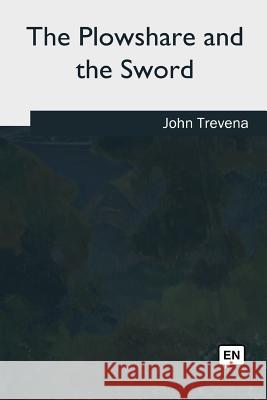 The Plowshare and the Sword John Trevena 9781985388437 Createspace Independent Publishing Platform