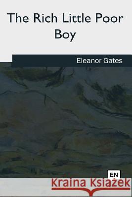 The Rich Little Poor Boy Eleanor Gates 9781985388659