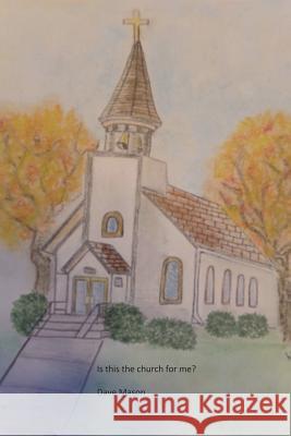 Is this the church for me?: Is this church friendly? Mason, Melinda 9781985388802 Createspace Independent Publishing Platform