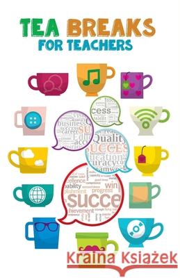 Tea Breaks for Teachers Thai-Singapore International School 9781985390195 Createspace Independent Publishing Platform