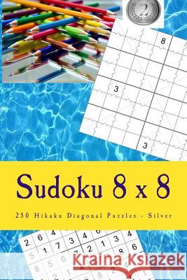 Sudoku 8 X 8 - 250 Hikaku Diagonal Puzzles - Silver: Great Option to Relax Andrii Pitenko 9781985390690 Createspace Independent Publishing Platform