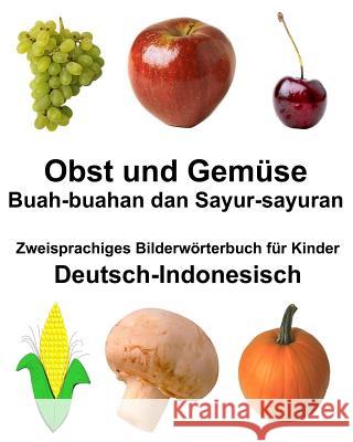 Deutsch-Indonesisch Obst und Gemüse/Buah-buahan dan Sayur-sayuran Zweisprachiges Bilderwörterbuch für Kinder Carlson Jr, Richard 9781985391550 Createspace Independent Publishing Platform