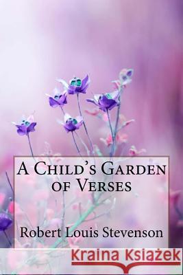 A Child's Garden of Verses Robert Louis Stevenson Robert Louis Stevenson Paula Benitez 9781985391666