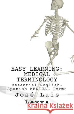 Easy Learning: Medical Terminology: Essential English-Spanish MEDICAL Terms Leyva, Jose Luis 9781985391826 Createspace Independent Publishing Platform