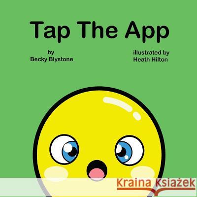Tap the App Heath Hilton Becky Blystone 9781985392281 Createspace Independent Publishing Platform