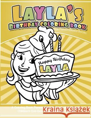 Layla's Birthday Coloring Book Kids Personalized Books: A Coloring Book Personalized for Layla that includes Children's Cut Out Happy Birthday Posters Books, Layla's 9781985392960