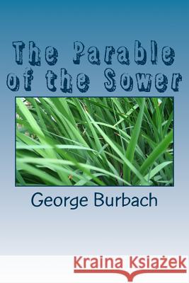 The Parable of the Sower George Burbach 9781985393530 Createspace Independent Publishing Platform