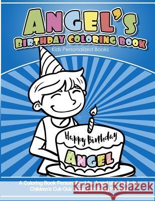 Angel's Birthday Coloring Book Kids Personalized Books: A Coloring Book Personalized for Angel that includes Children's Cut Out Happy Birthday Posters Books, Angel's 9781985394469 Createspace Independent Publishing Platform
