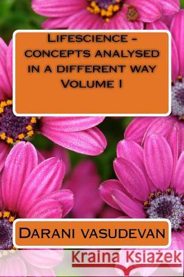 Lifescience - concepts analysed in a different way I Vasudevan, Darani 9781985396395 Createspace Independent Publishing Platform