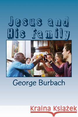 Jesus and His Family George Burbach 9781985398085 Createspace Independent Publishing Platform